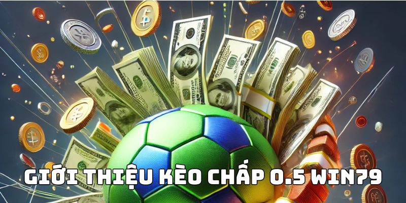 gioi-thieu-keo-chap-0.5-win79